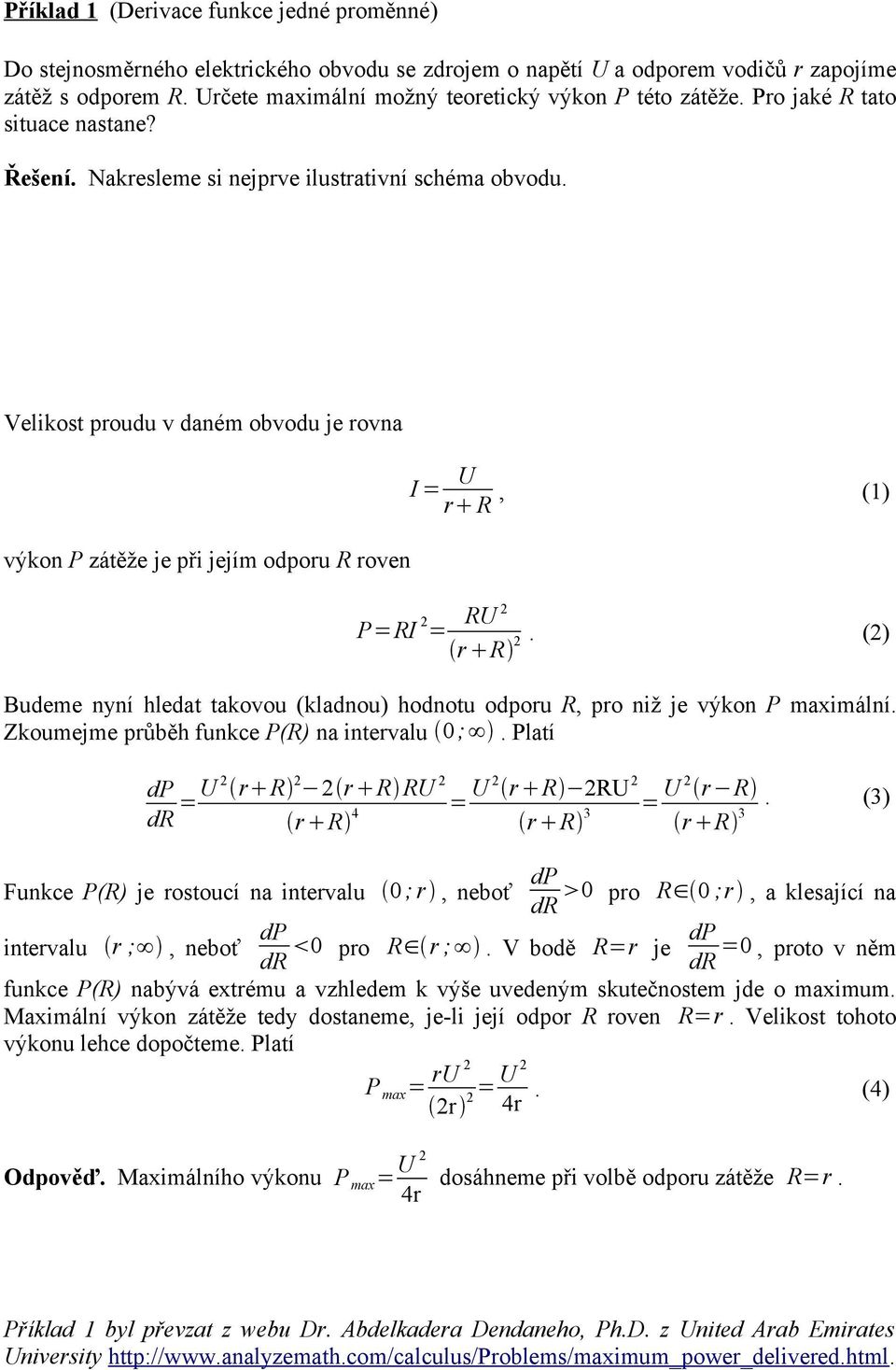 Velikost proudu v daném obvodu je rovna výkon P zátěže je při jejím odporu R roven I = U r R, (1) P=RI 2 = RU 2 r R 2.