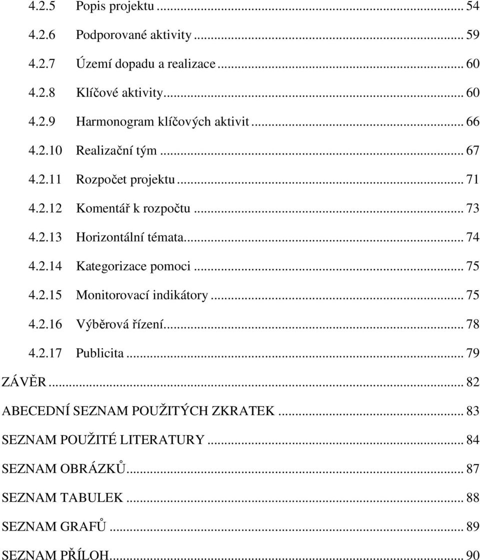 .. 75 4.2.15 Monitorovací indikátory... 75 4.2.16 Výběrová řízení... 78 4.2.17 Publicita... 79 ZÁVĚR... 82 ABECEDNÍ SEZNAM POUŽITÝCH ZKRATEK.