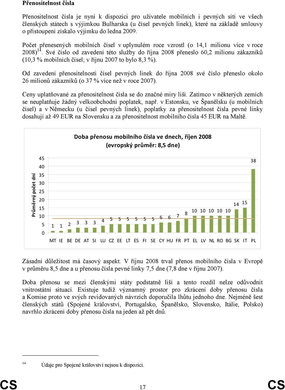 Své číslo od zavedení této služby do října 28 přeneslo 602 milionu zákazníků (103 mobilních čísel; v říjnu 27 to bylo 83 ).