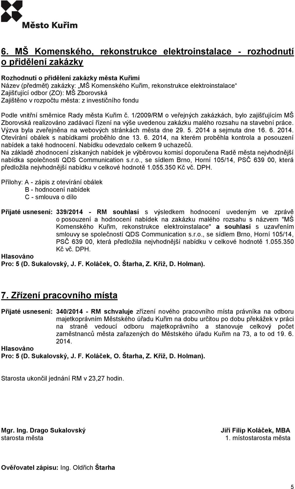 1/2009/RM o veřejných zakázkách, bylo zajišťujícím MŠ Zborovská realizováno zadávací řízení na výše uvedenou zakázku malého rozsahu na stavební práce.