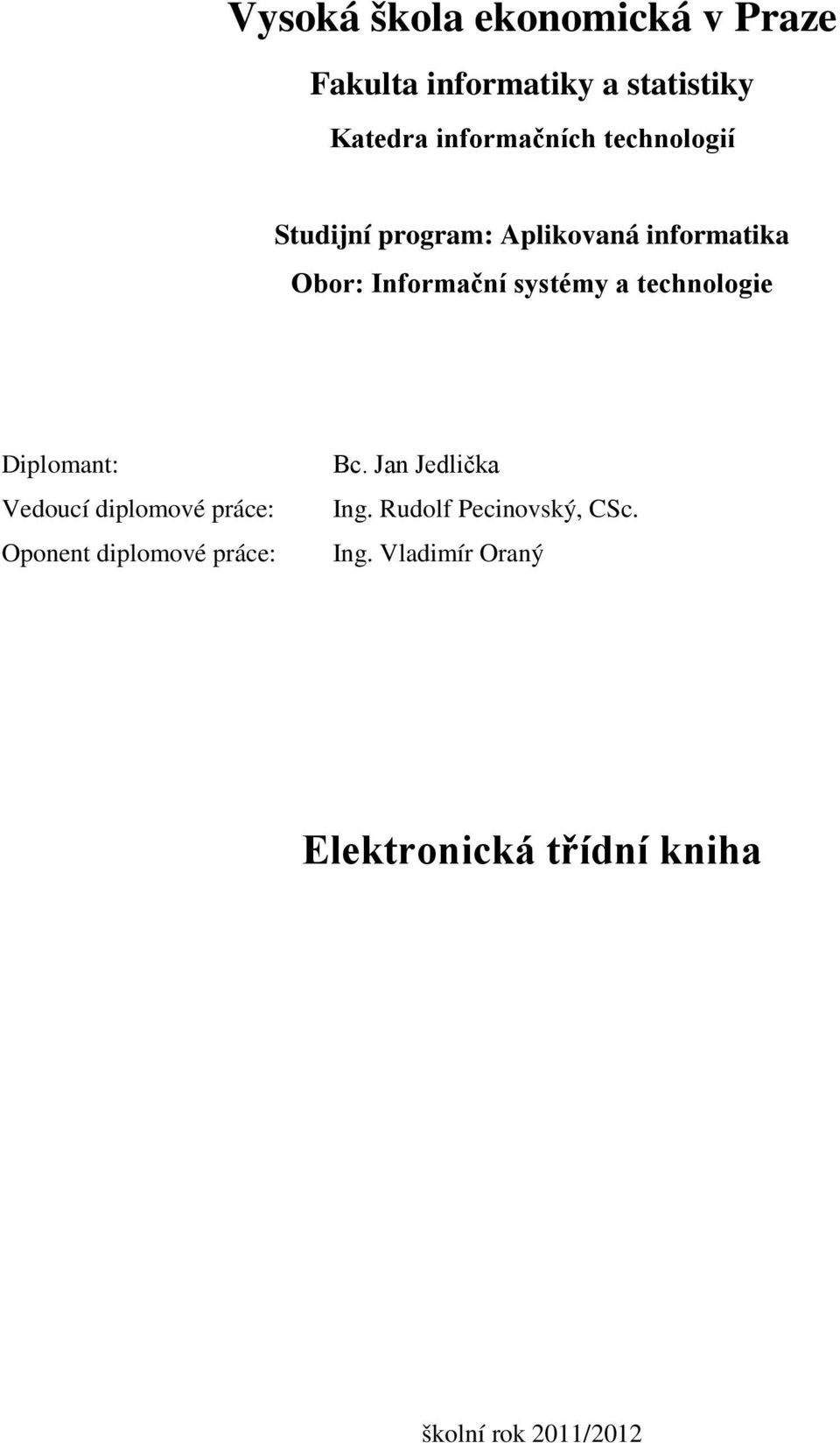 technologie Diplomant: Vedoucí diplomové práce: Oponent diplomové práce: Bc.