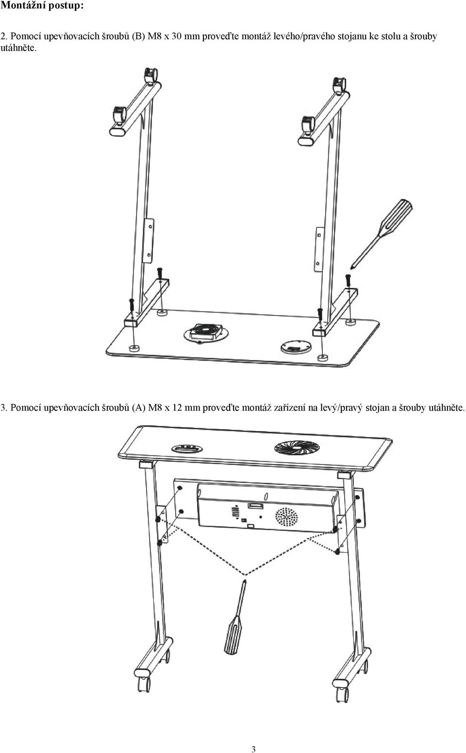 levého/pravého stojanu ke stolu a šrouby utáhněte. 3.