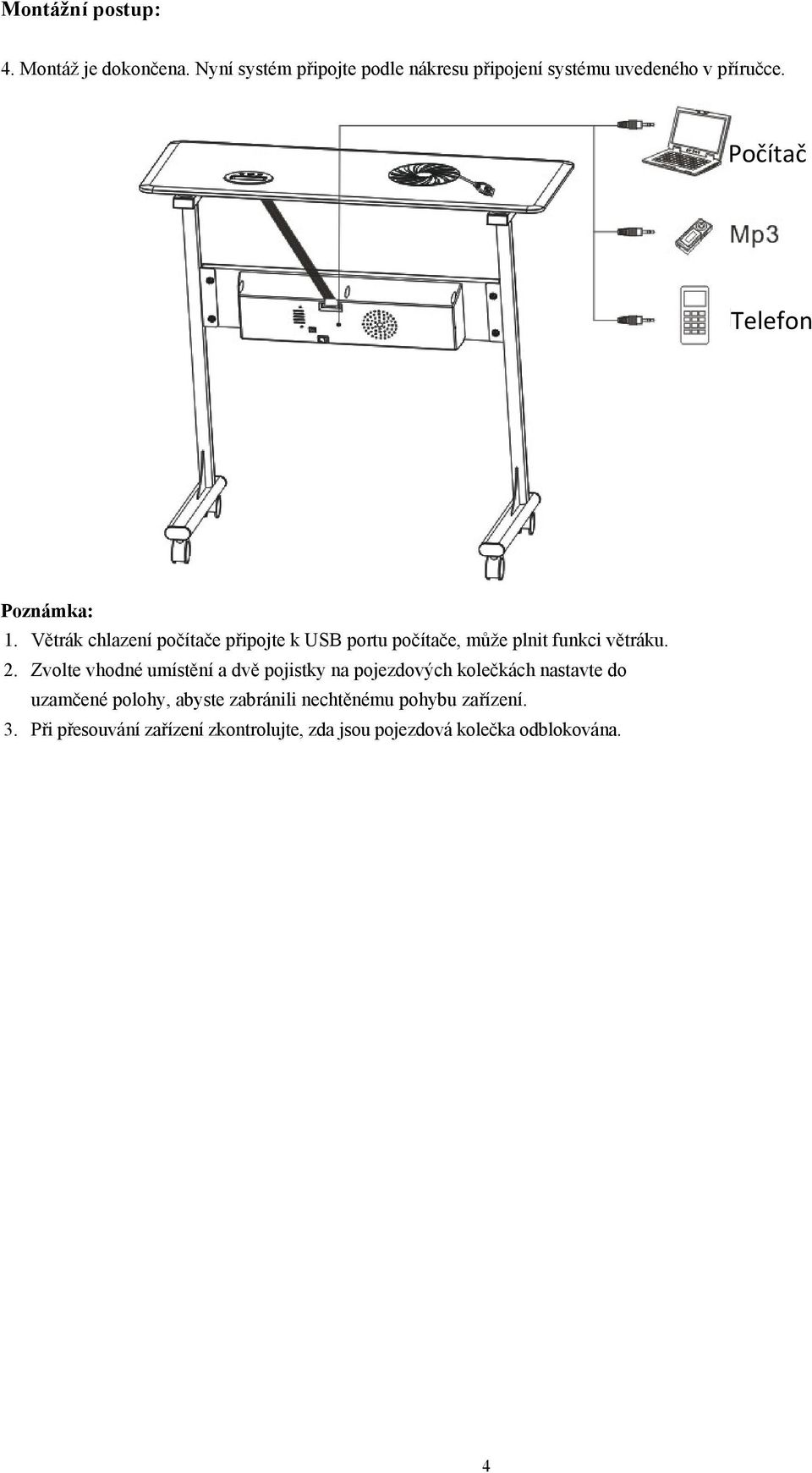 Větrák chlazení počítače připojte k USB portu počítače, může plnit funkci větráku. 2.