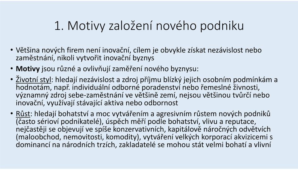 individuální odborné poradenství nebo řemeslné živnosti, významný zdroj sebe zaměstnání ve většině zemí, nejsou většinou tvůrčí nebo inovační, využívají stávající aktiva nebo odbornost Růst: hledají