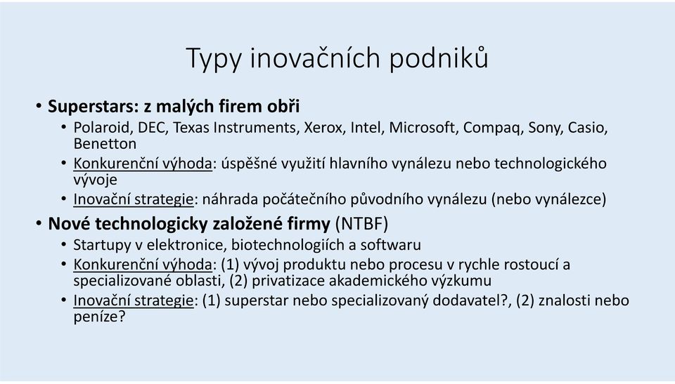 vynálezce) Nové technologicky založené firmy (NTBF) Startupy v elektronice, biotechnologiích a softwaru Konkurenční výhoda: (1) vývoj produktu nebo