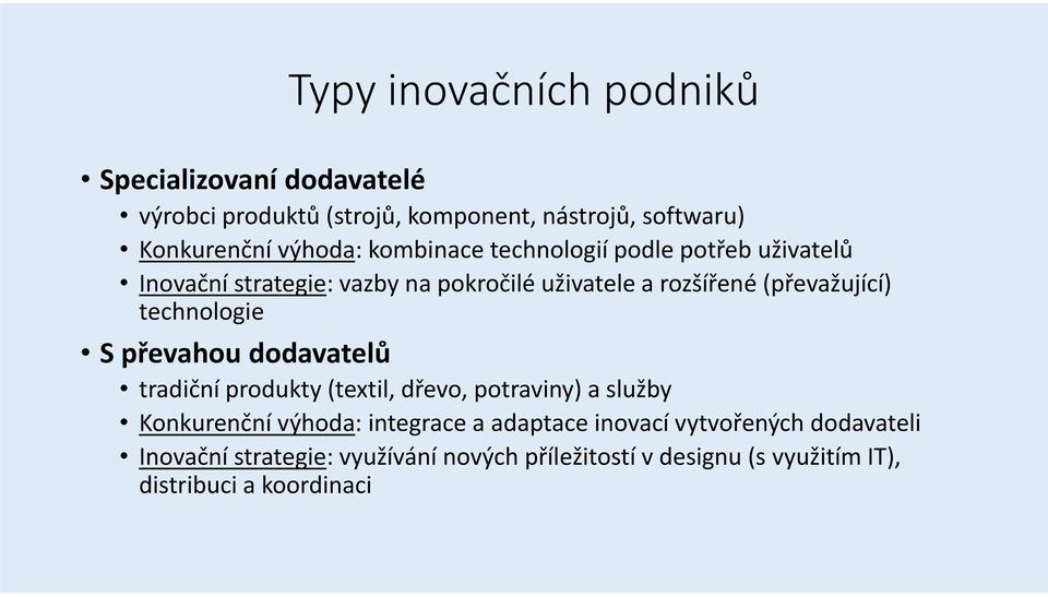 technologie S převahou dodavatelů tradiční produkty (textil, dřevo, potraviny) a služby Konkurenční výhoda: integrace a