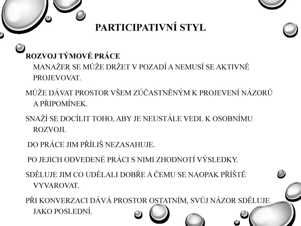 SNAŢÍ SE DOCÍLIT TOHO, ABY JE NEUSTÁLE VEDL K OSOBNÍMU ROZVOJI. DO PRÁCE JIM PŘÍLIŠ NEZASAHUJE.