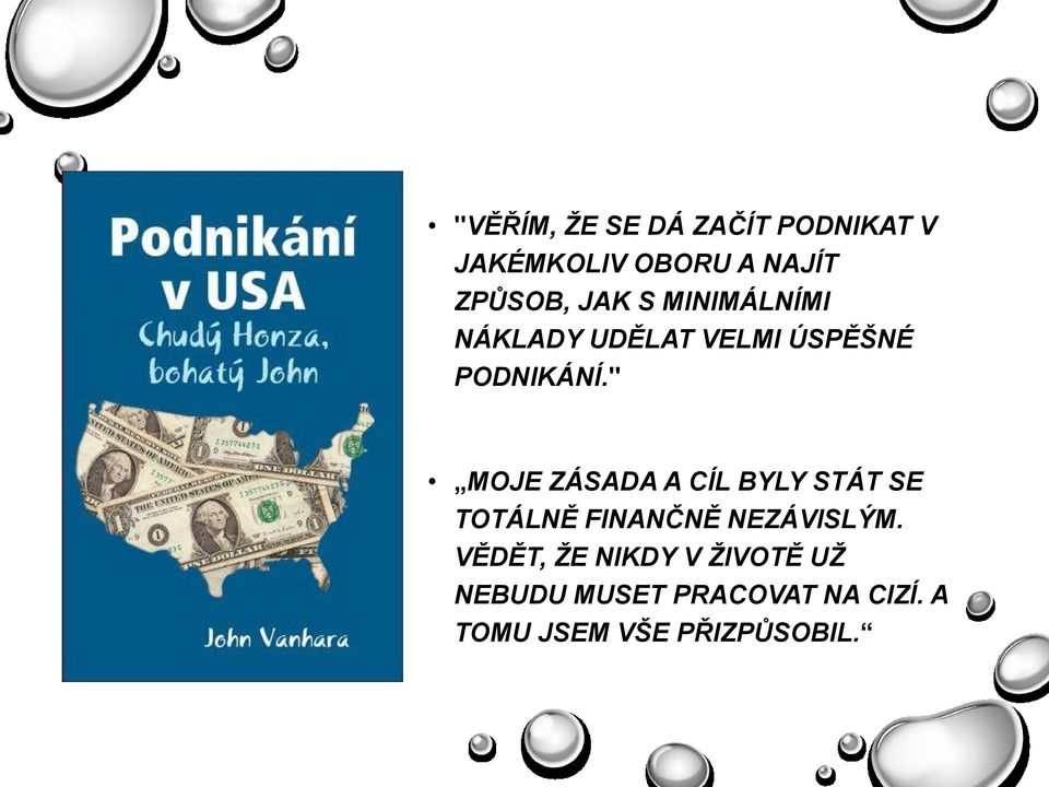 " MOJE ZÁSADA A CÍL BYLY STÁT SE TOTÁLNĚ FINANČNĚ NEZÁVISLÝM.