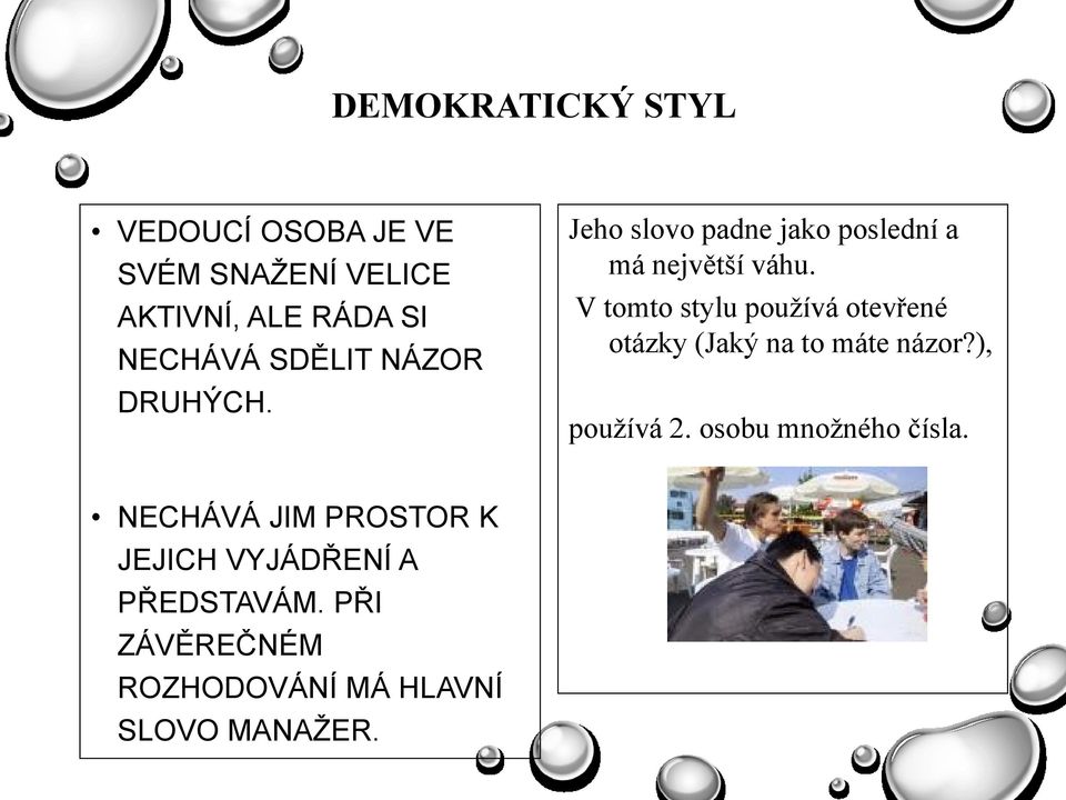 V tomto stylu pouţívá otevřené otázky (Jaký na to máte názor?), pouţívá 2.