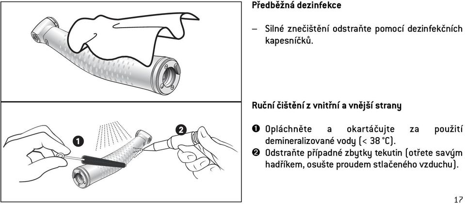 Ruční čištění z vnitřní a vnější strany ➊ Opláchněte a okartáčujte za