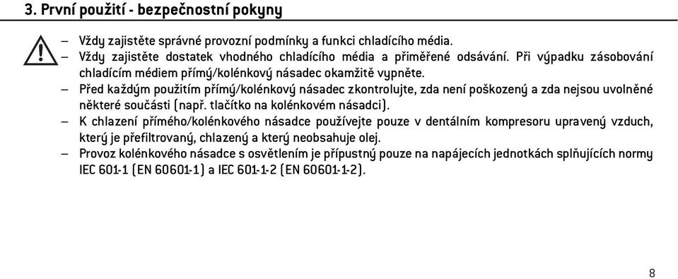 Před každým použitím přímý/kolénkový násadec zkontrolujte, zda není poškozený a zda nejsou uvolněné některé součásti (např. tlačítko na kolénkovém násadci).