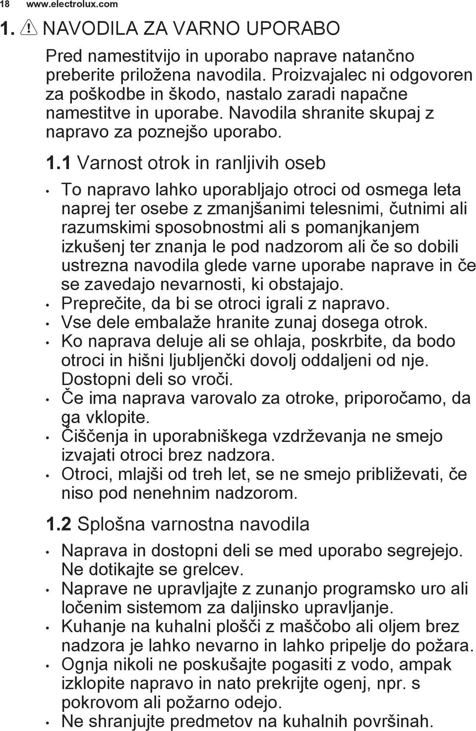 1 Varnost otrok in ranljivih oseb To napravo lahko uporabljajo otroci od osmega leta naprej ter osebe z zmanjšanimi telesnimi, čutnimi ali razumskimi sposobnostmi ali s pomanjkanjem izkušenj ter