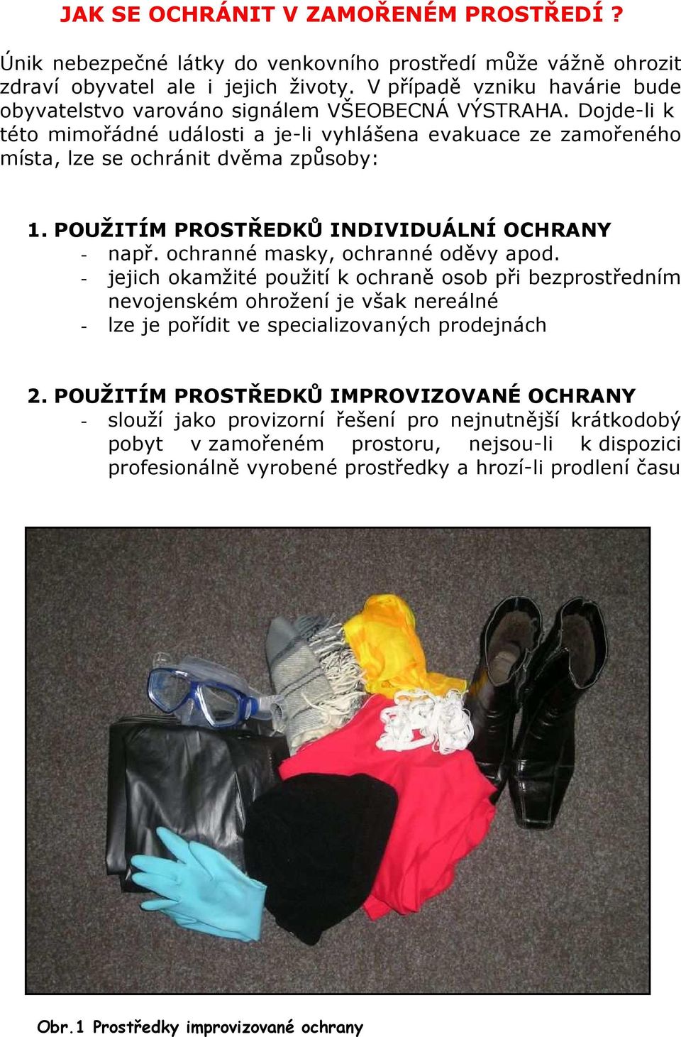 POUŽITÍM PROSTŘEDKŮ INDIVIDUÁLNÍ OCHRANY - např. ochranné masky, ochranné oděvy apod.