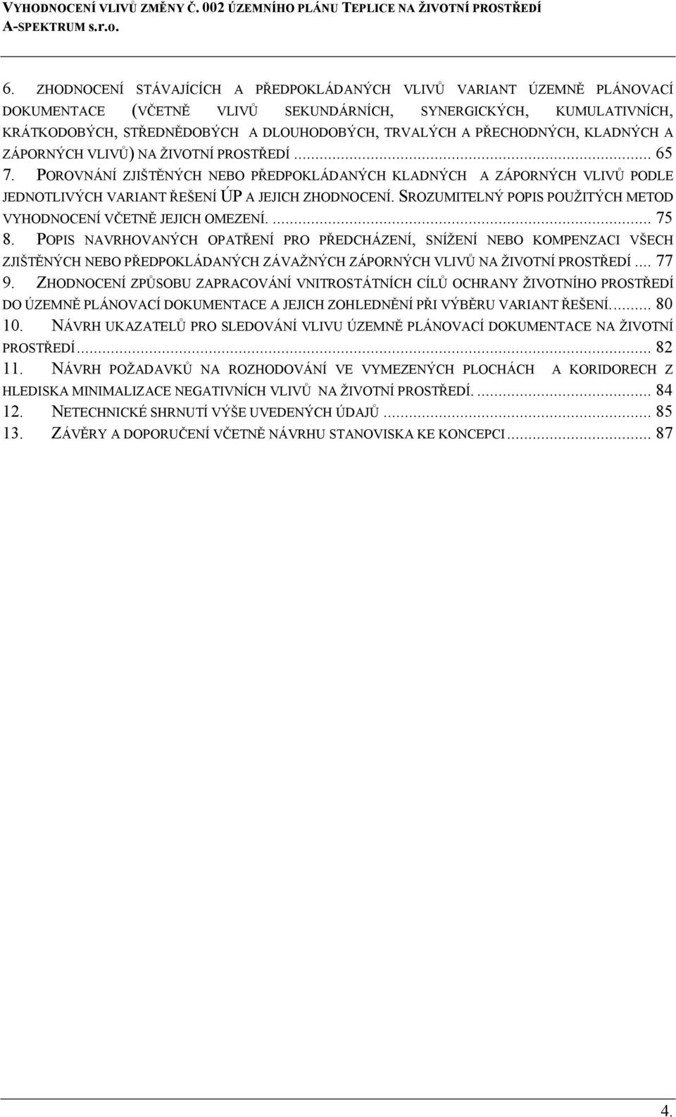 SROZUMITELNÝ POPIS POUŽITÝCH METOD VYHODNOCENÍ VČETNĚ JEJICH OMEZENÍ.... 75 8.