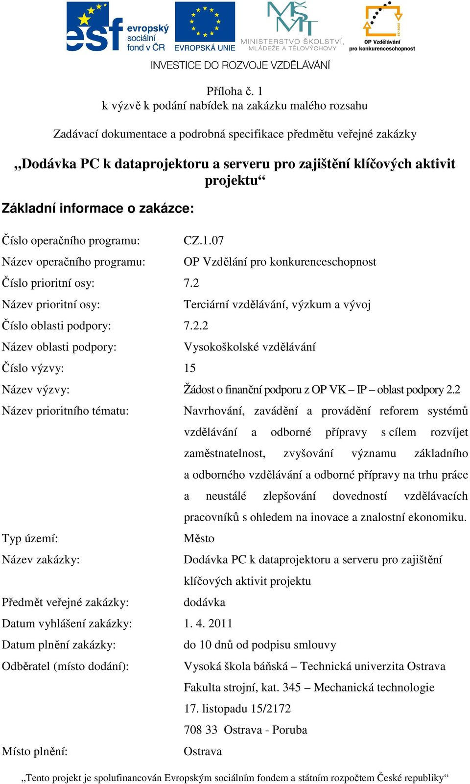 projektu Základní informace o zakázce: Číslo operačního programu: Název operačního programu: Číslo prioritní osy: 7.2 