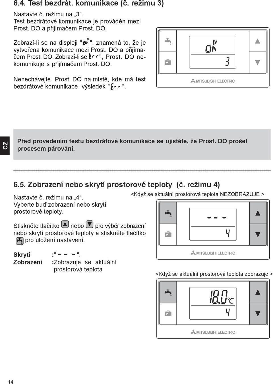 DO na místě, kde má test bezdrátové komunikace výsledek " ". Před provedením testu bezdrátové komunikace se ujistěte, že Prost. DO prošel procesem párování. 6.5.