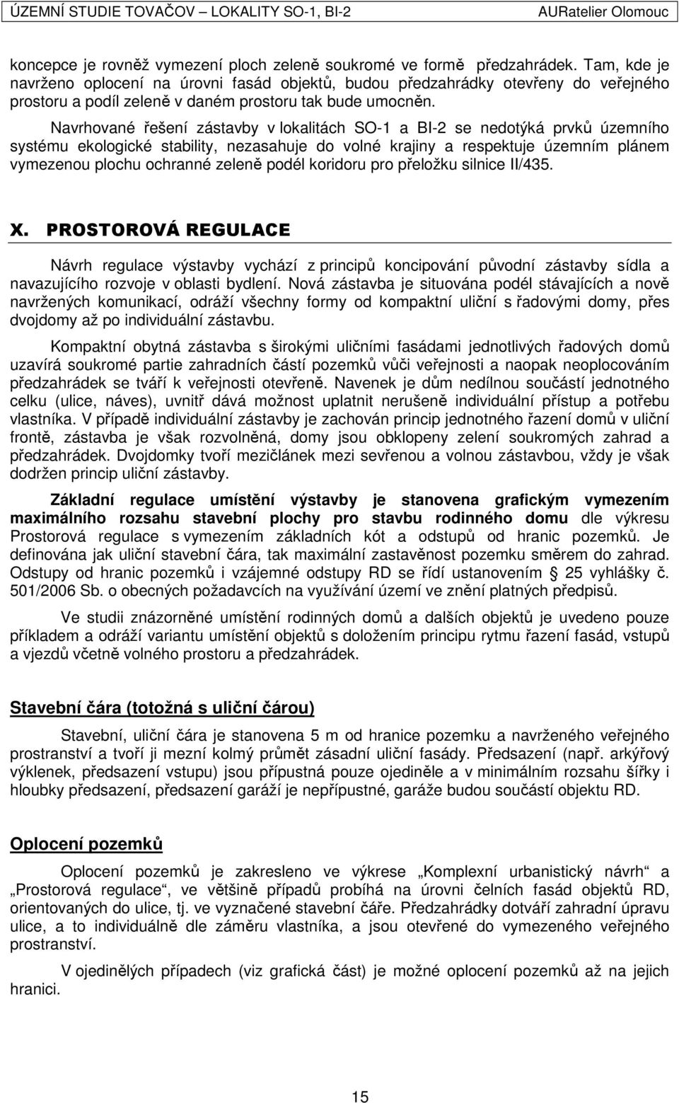 Navrhované řešení zástavby v lokalitách SO-1 a BI-2 se nedotýká prvků územního systému ekologické stability, nezasahuje do volné krajiny a respektuje územním plánem vymezenou plochu ochranné zeleně