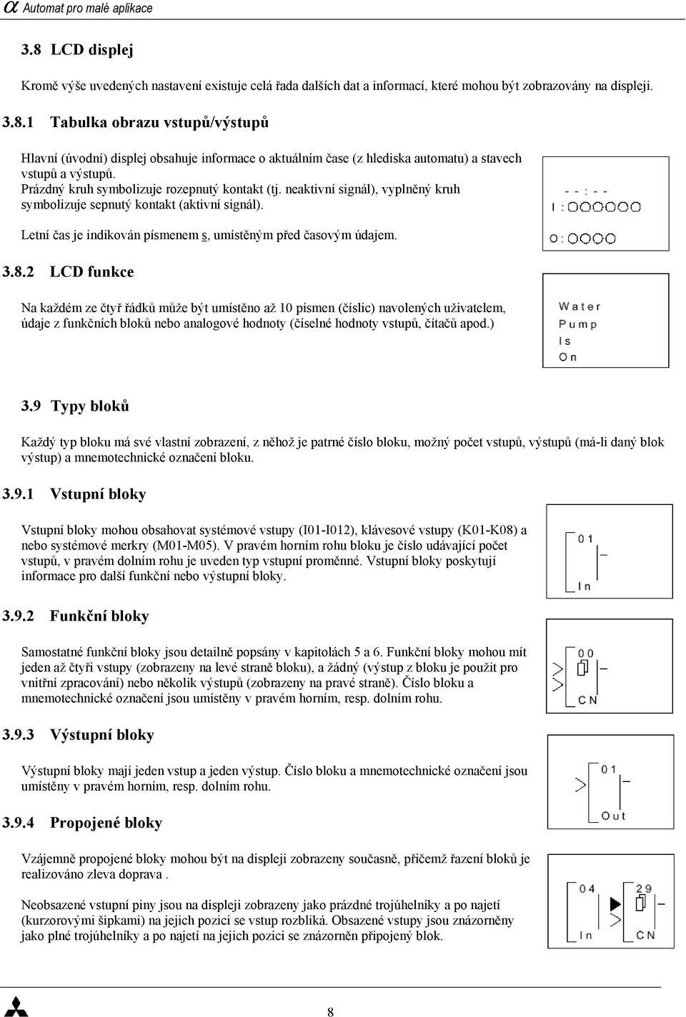 2 LCD funkce Na každém ze čtyř řádků může být umístěno až 10 písmen (číslic) navolených uživatelem, údaje z funkčních bloků nebo analogové hodnoty (číselné hodnoty vstupů, čítačů apod.) 3.