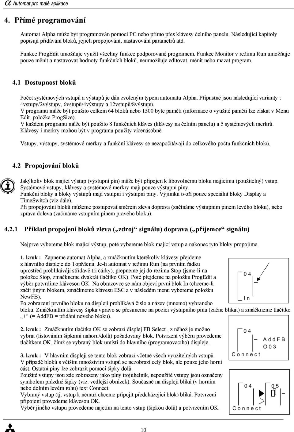 Funkce Monitor v režimu Run umožňuje pouze měnit a nastavovat hodnoty funkčních bloků, neumožňuje editovat, měnit nebo mazat program. 4.