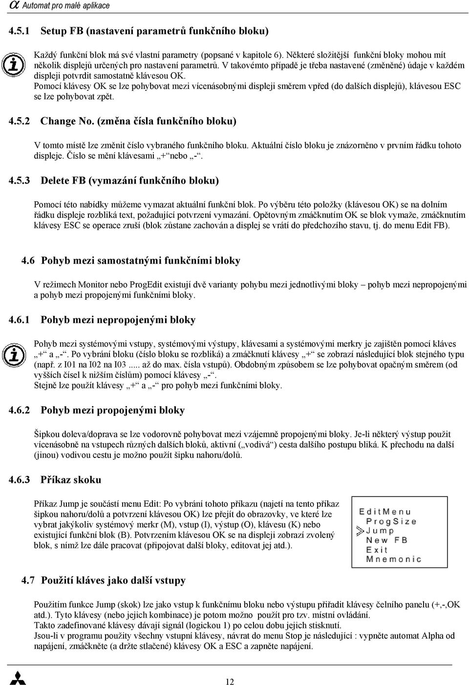 Pomocí klávesy OK se lze pohybovat mezi vícenásobnými displeji směrem vpřed (do dalších displejů), klávesou ESC se lze pohybovat zpět. 4.5.2 Change No.