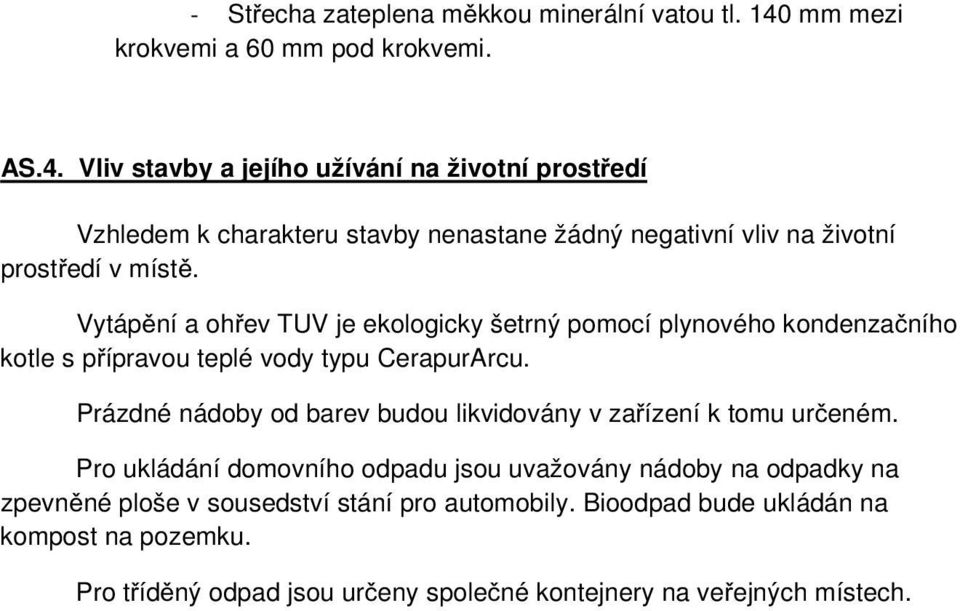 Vliv stavby a jejího užívání na životní prostředí Vzhledem k charakteru stavby nenastane žádný negativní vliv na životní prostředí v místě.