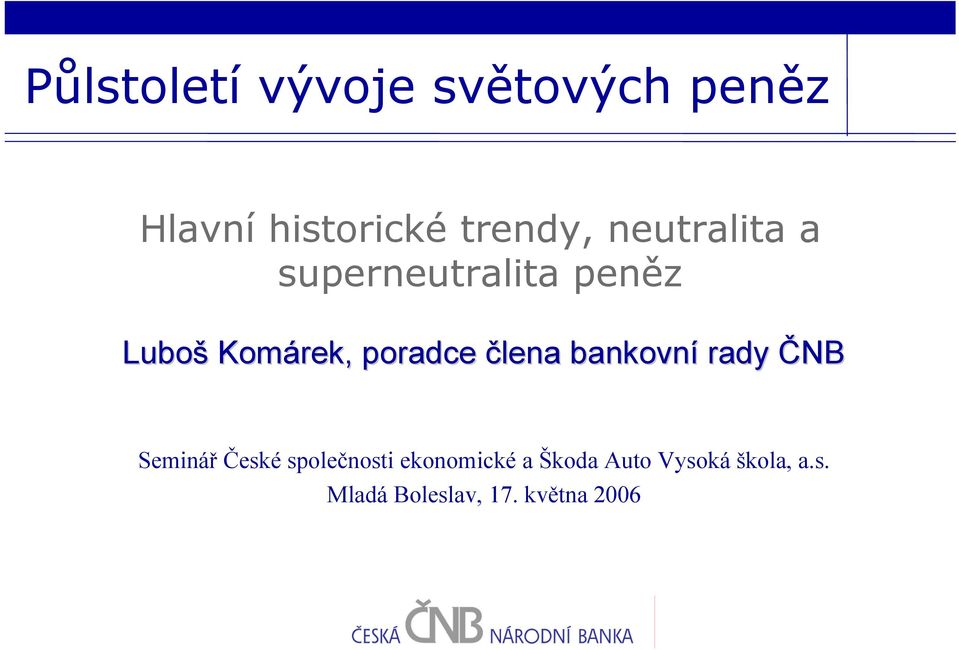 člena bankovní rady ČNB Seminář České společnosti