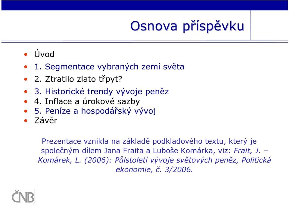 Peníze a hospodářský vývoj Závěr Prezentace vznikla na základě podkladového textu, který je