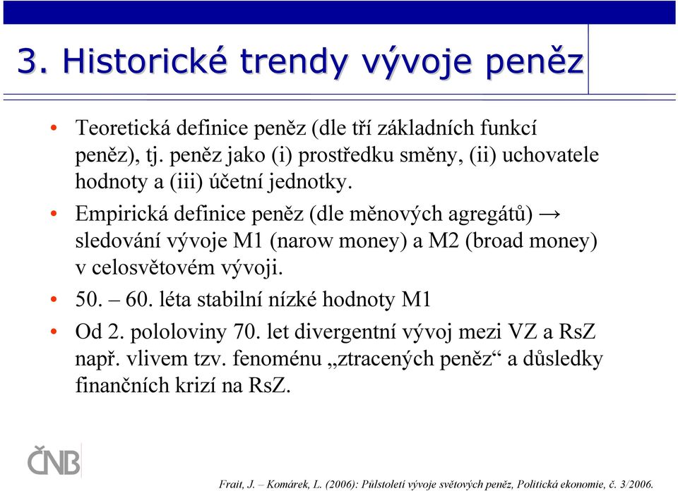 Empirická definice peněz (dle měnových agregátů) sledování vývoje M1 (narow money) a M2 (broad money) v celosvětovém