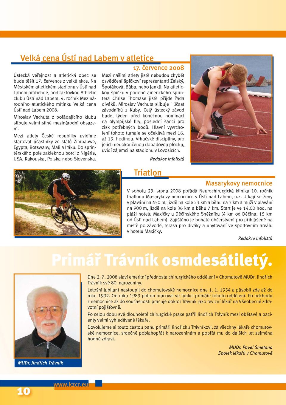 Miroslav Vachuta z pořádajícího klubu slibuje velmi silné mezinárodní obsazení. Mezi atlety České republiky uvidíme startovat účastníky ze států Zimbabwe, Egypta, Botswany, Mali a Iráku.