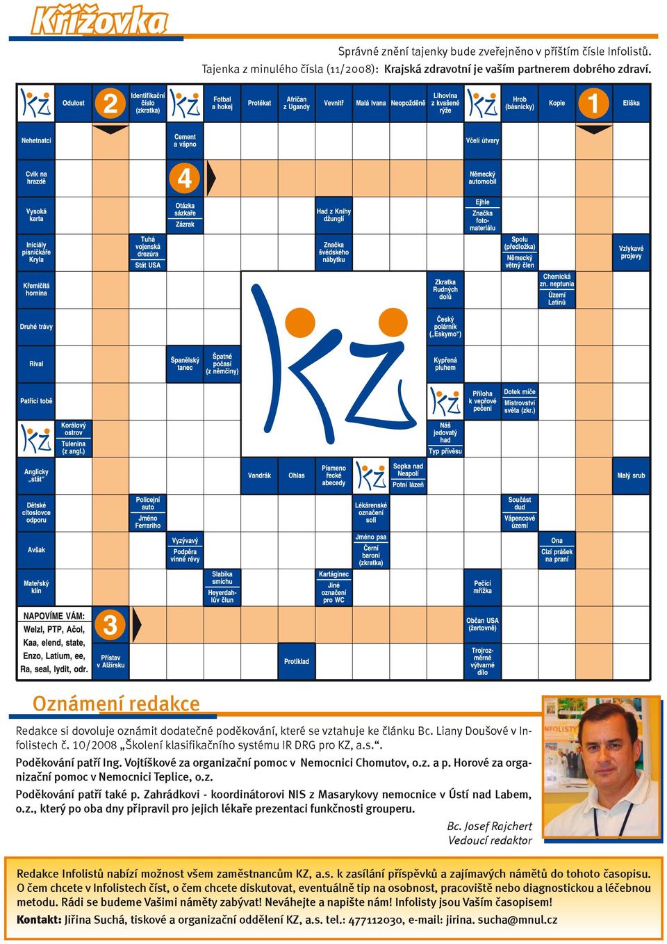 Vojtíškové za organizační pomoc v Nemocnici Chomutov, o.z. a p. Horové za organizační pomoc v Nemocnici Teplice, o.z. Poděkování patří také p.