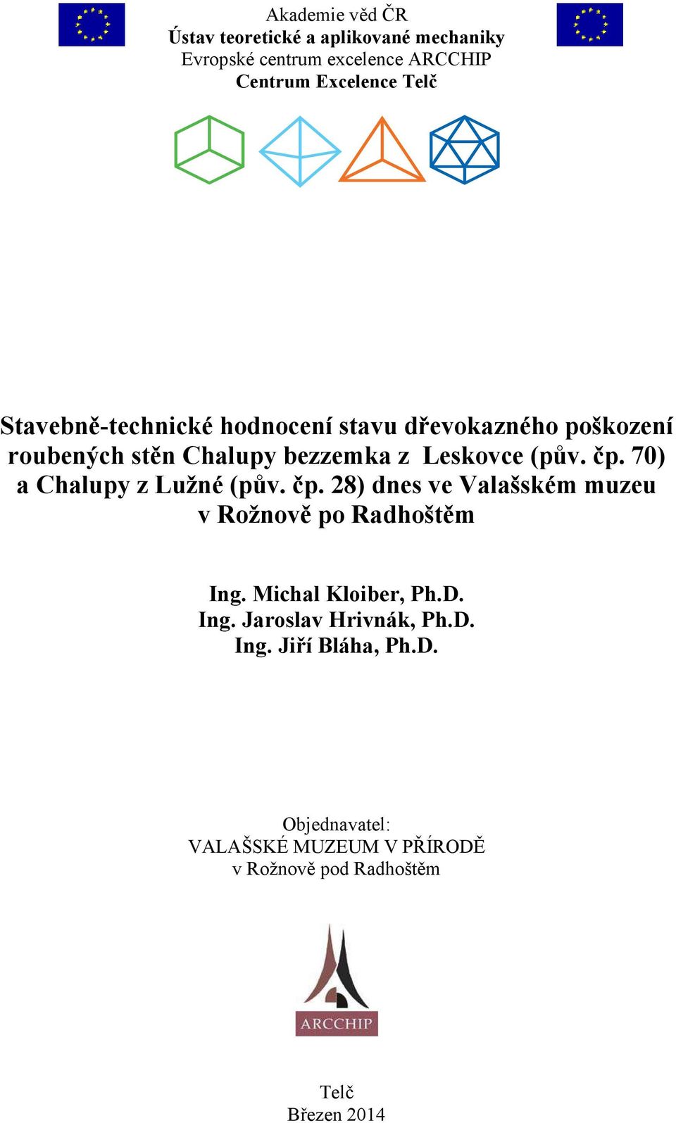 70) a Chalupy z Lužné (pův. čp. 28) dnes ve Valašském muzeu v Rožnově po Radhoštěm Ing. Michal Kloiber, Ph.D. Ing. Jaroslav Hrivnák, Ph.