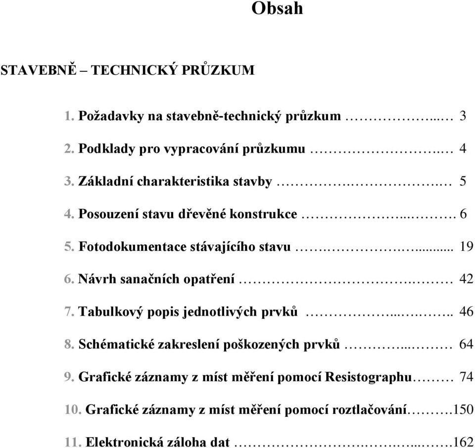 Návrh sanačních opatření. 42 7. Tabulkový popis jednotlivých prvků...... 46 8. Schématické zakreslení poškozených prvků... 64 9.