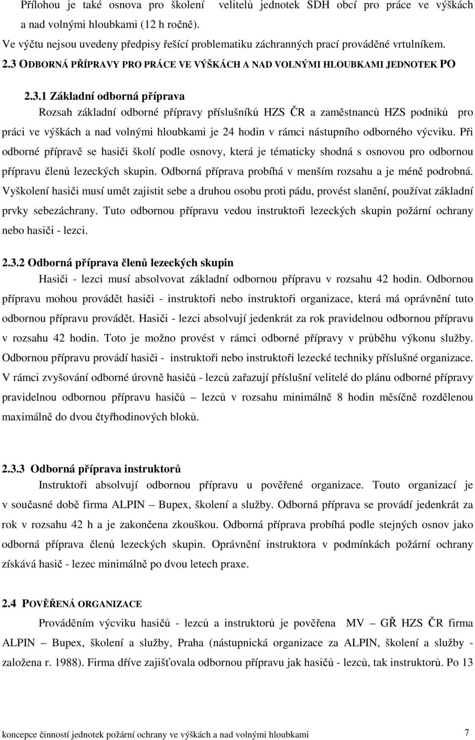 3 ODBORNÁ PŘÍPRAVY PRO PRÁCE VE VÝŠKÁCH A NAD VOLNÝMI HLOUBKAMI JEDNOTEK PO 2.3.1 Základní odborná příprava Rozsah základní odborné přípravy příslušníků HZS ČR a zaměstnanců HZS podniků pro práci ve
