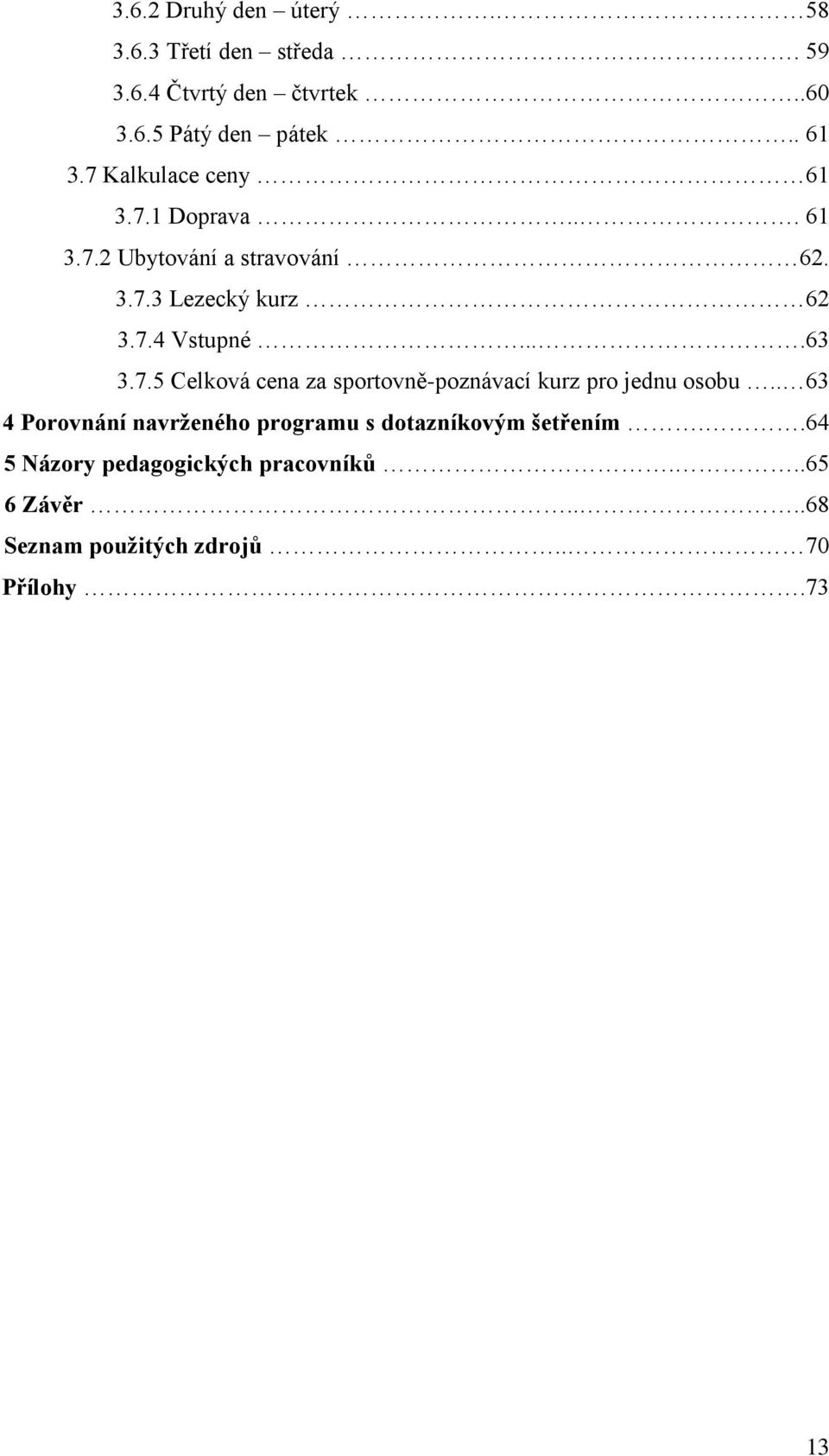 ...63 3.7.5 Celková cena za sportovně-poznávací kurz pro jednu osobu.
