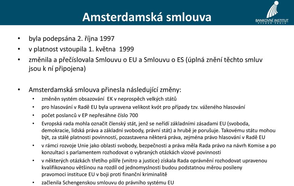 velkých států pro hlasování v Radě EU byla upravena velikost kvót pro případy tzv.