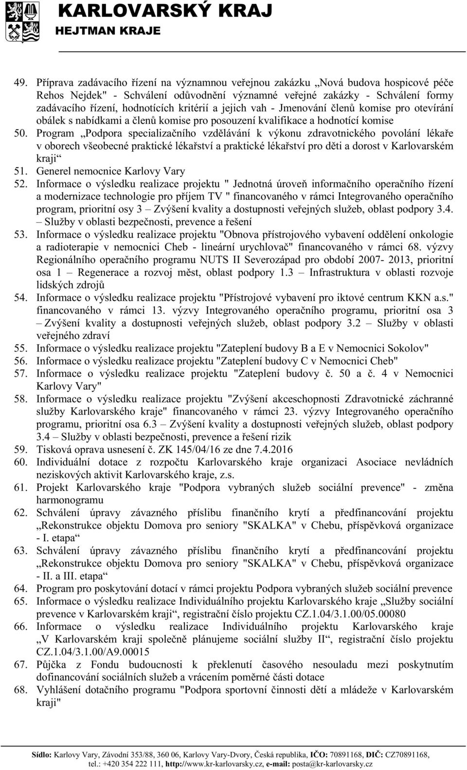 Program Podpora specializačního vzdělávání k výkonu zdravotnického povolání lékaře v oborech všeobecné praktické lékařství a praktické lékařství pro děti a dorost v Karlovarském kraji 51.