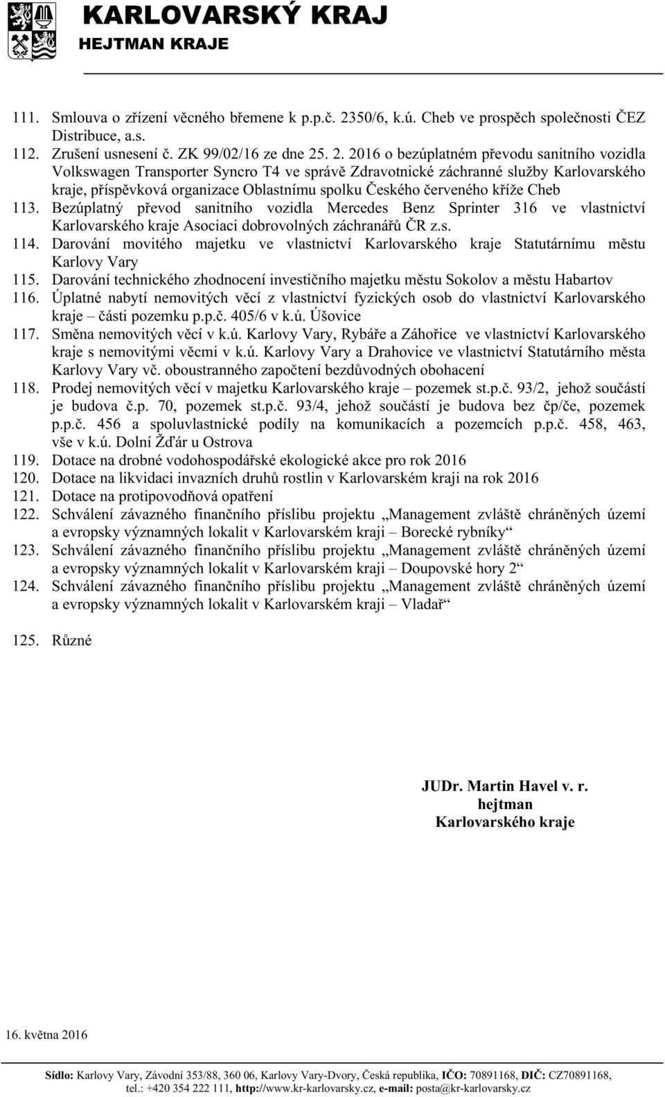 . 2. 2016 o bezúplatném převodu sanitního vozidla Volkswagen Transporter Syncro T4 ve správě Zdravotnické záchranné služby Karlovarského kraje, příspěvková organizace Oblastnímu spolku Českého