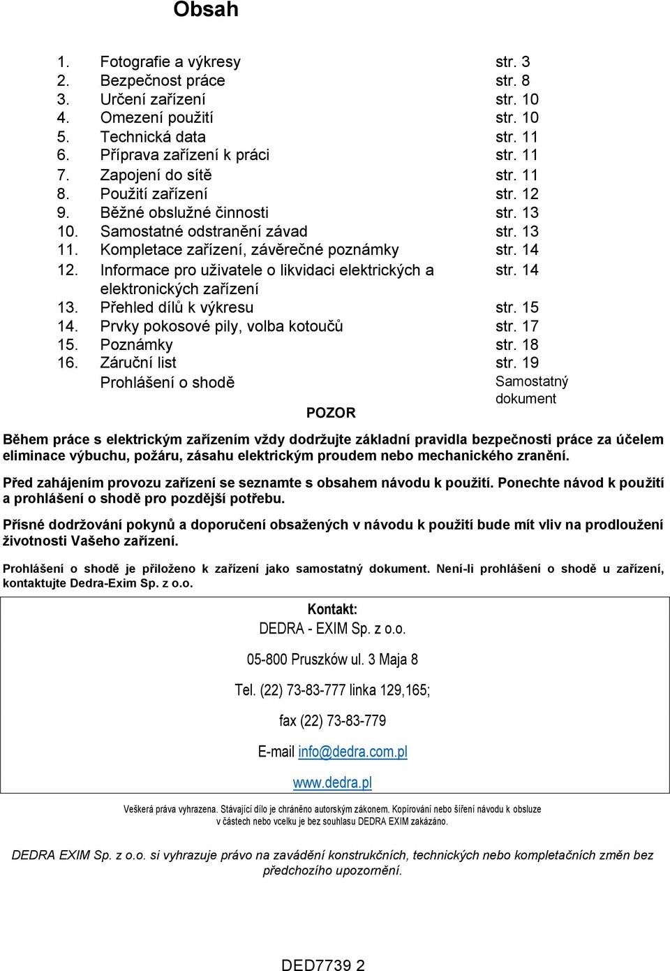 Informace pro uživatele o likvidaci elektrických a str. 14 elektronických zařízení 13. Přehled dílů k výkresu str. 15 14. Prvky pokosové pily, volba kotoučů str. 17 15. Poznámky str. 18 16.