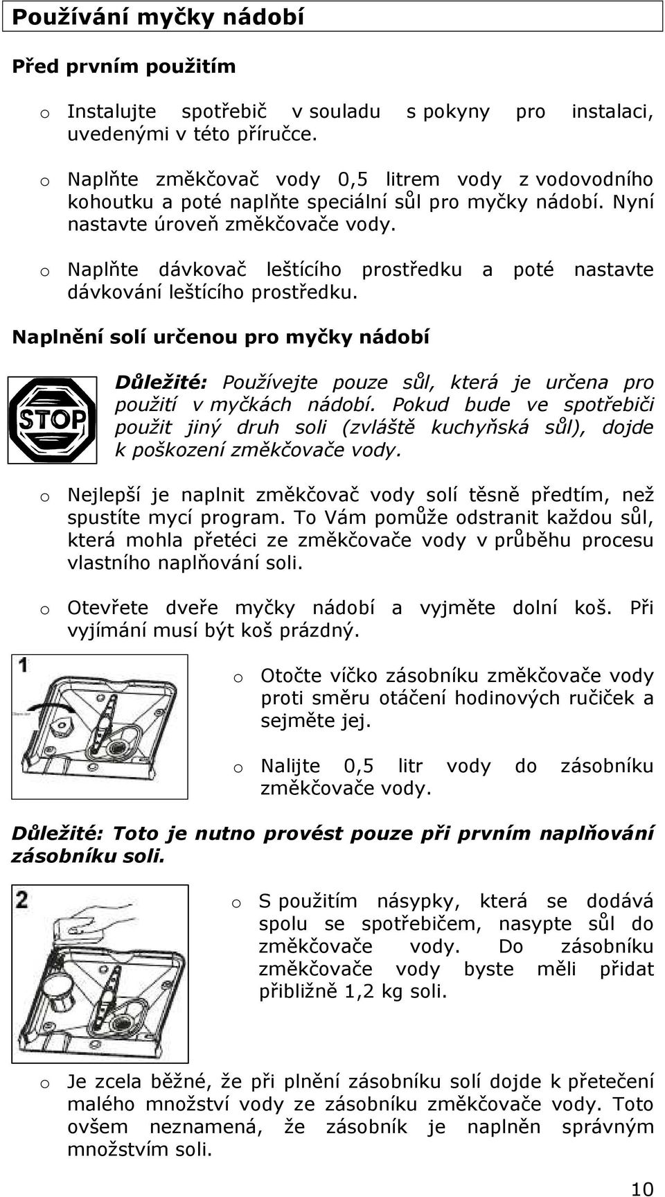 o Naplňte dávkovač leštícího prostředku a poté nastavte dávkování leštícího prostředku.