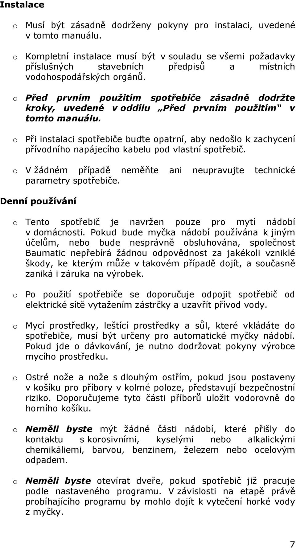 o Před prvním použitím spotřebiče zásadně dodržte kroky, uvedené v oddílu Před prvním použitím v tomto manuálu.