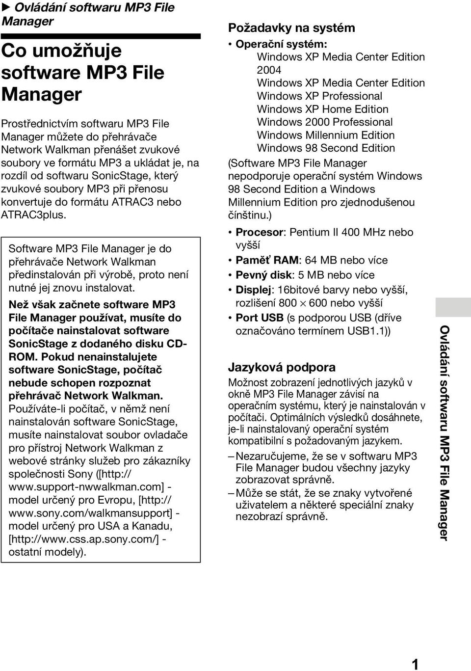 Software MP3 File Manager je do přehrávače Network Walkman předinstalován při výrobě, proto není nutné jej znovu instalovat.