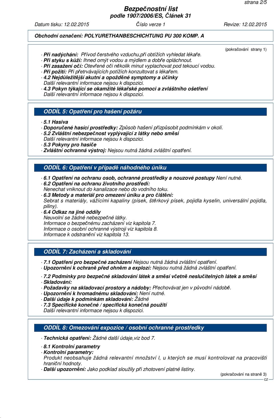 3 Pokyn týkající se okamžité lékařské pomoci a zvláštního ošetření (pokračování strany 1) ODDÍL 5: Opatření pro hašení požáru 5.