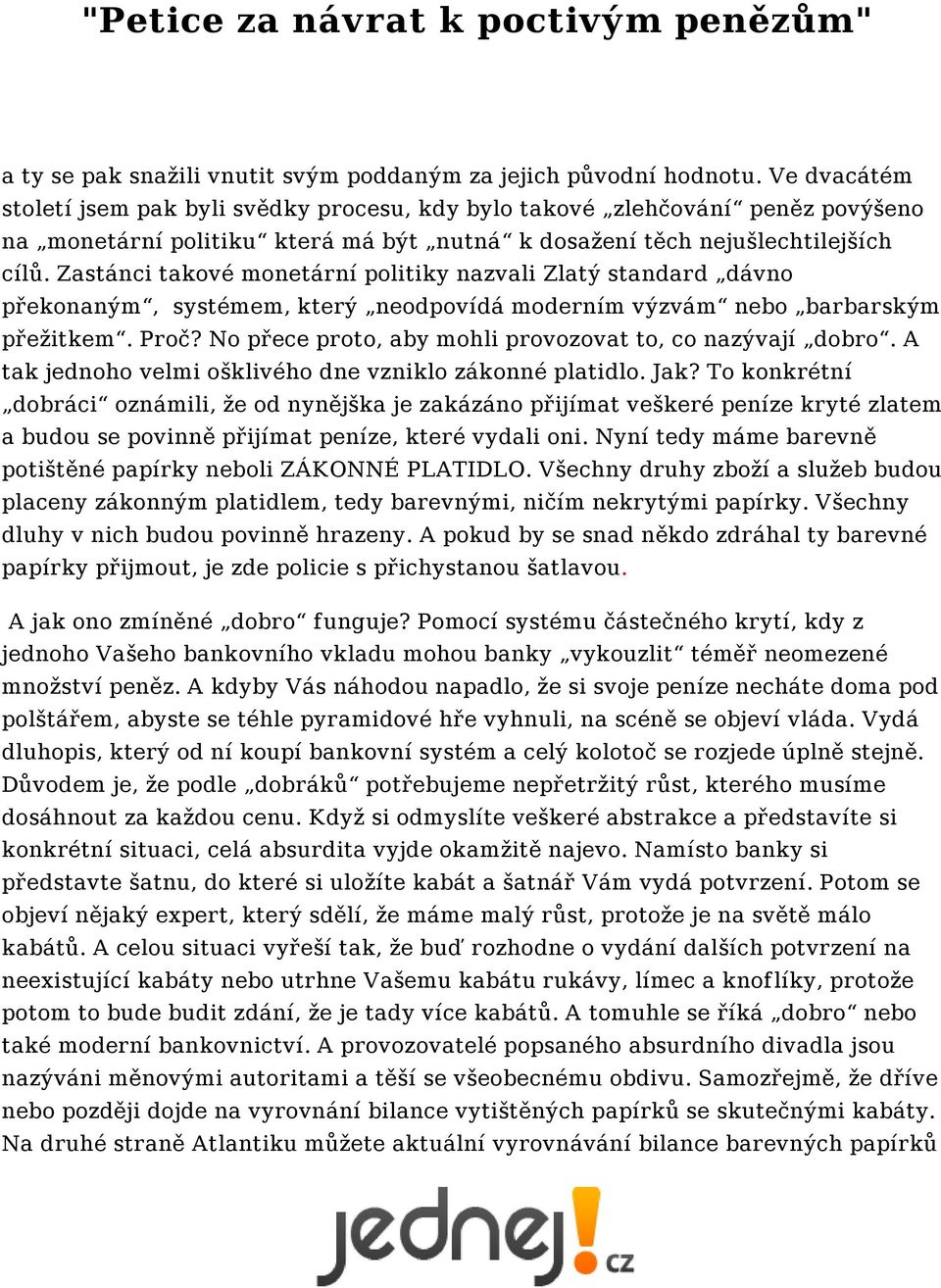 Zastánci takové monetární politiky nazvali Zlatý standard dávno překonaným, systémem, který neodpovídá moderním výzvám nebo barbarským přežitkem. Proč?
