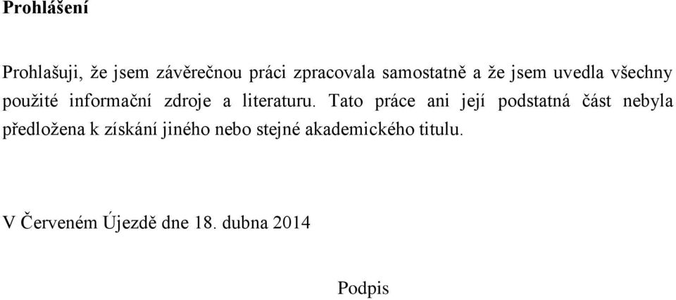 Tato práce ani její podstatná část nebyla předložena k získání jiného