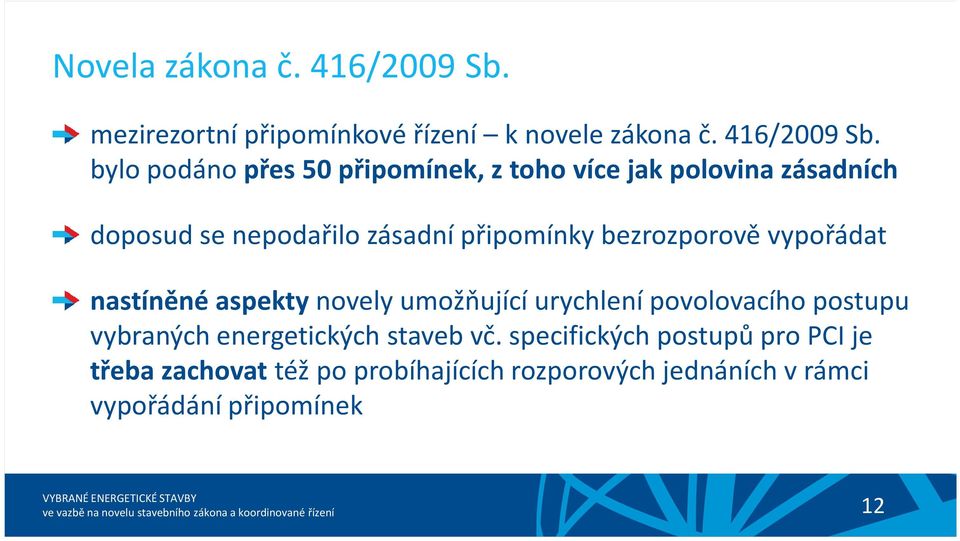 bylo podáno přes 50 připomínek, z toho více jak polovina zásadních doposud se nepodařilo zásadní připomínky