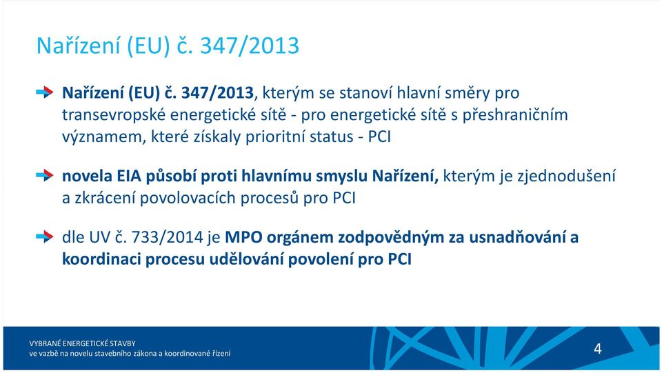 přeshraničním významem, které získaly prioritní status - PCI novela EIA působí proti hlavnímu smyslu