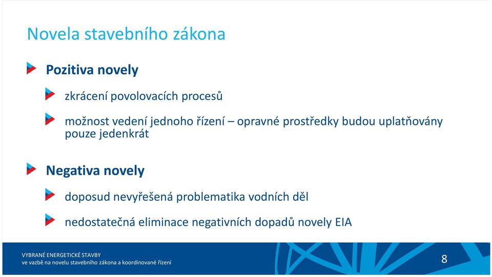 uplatňovány pouze jedenkrát Negativa novely doposud nevyřešená