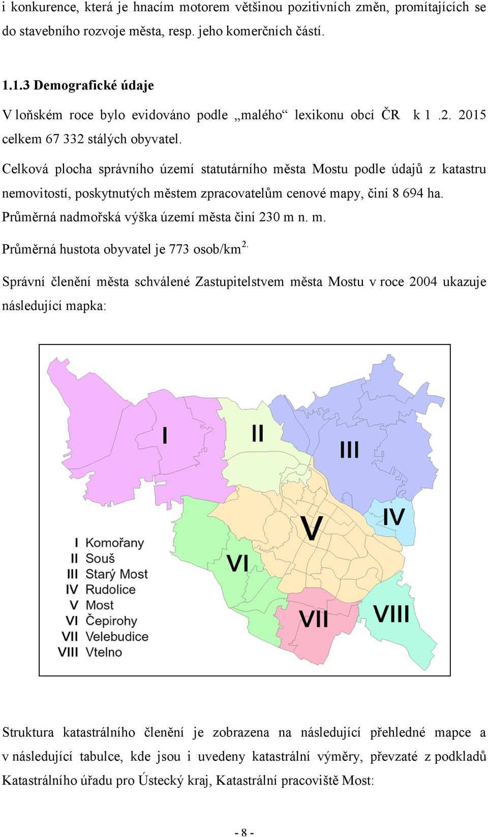 Celková plocha správního území statutárního města Mostu podle údajů z katastru nemovitostí, poskytnutých městem zpracovatelům cenové mapy, činí 8 694 ha.