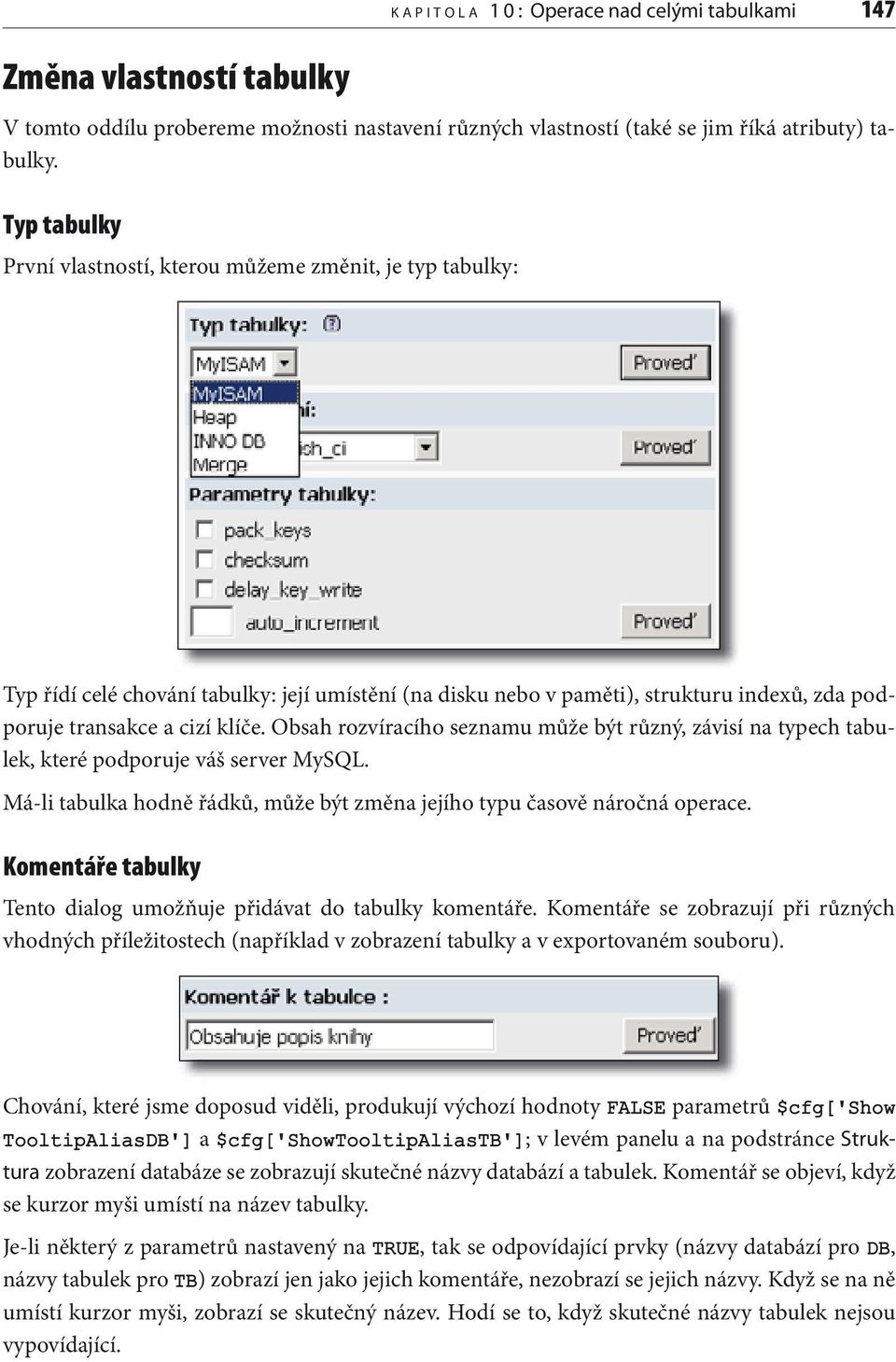 Obsah rozvíracího seznamu může být různý, závisí na typech tabulek, které podporuje váš server MySQL. Má-li tabulka hodně řádků, může být změna jejího typu časově náročná operace.