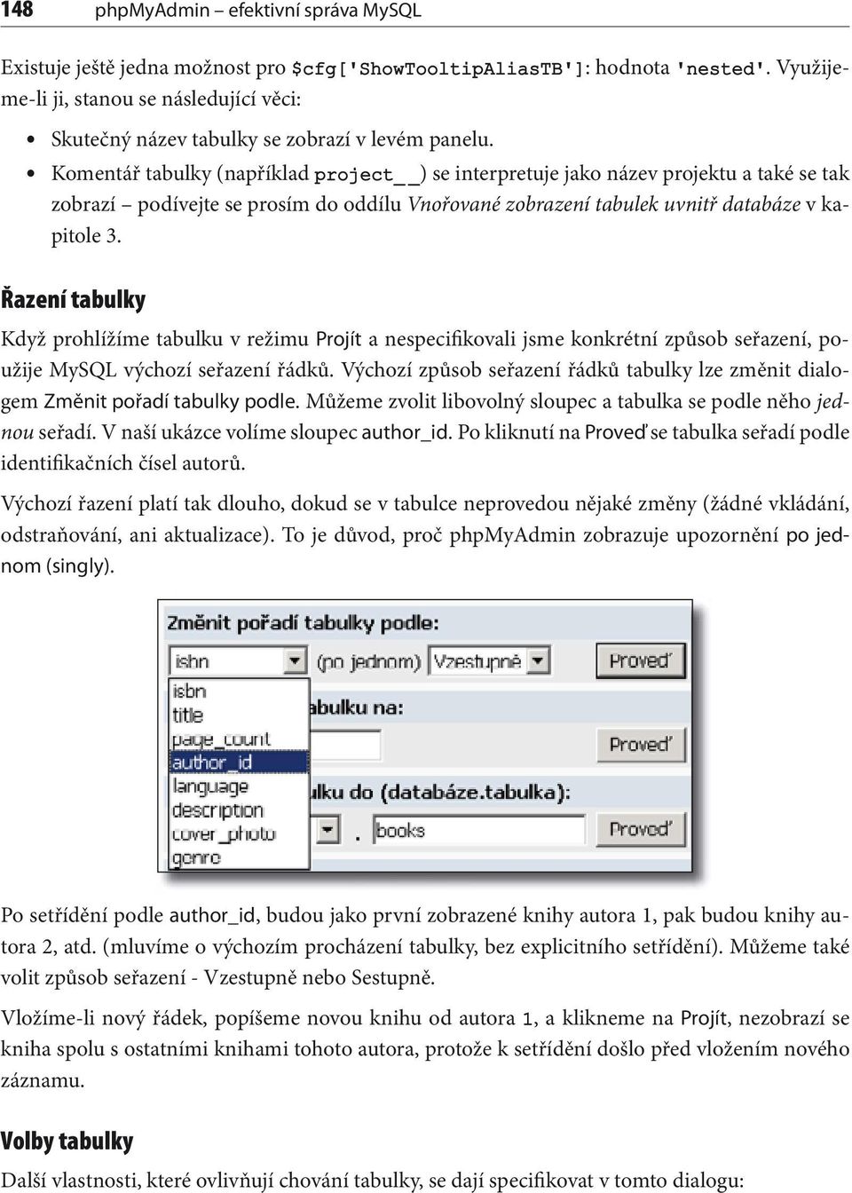 Komentář tabulky (například project )_ se interpretuje jako název projektu a také se tak zobrazí podívejte se prosím do oddílu Vnořované zobrazení tabulek uvnitř databáze v kapitole 3.